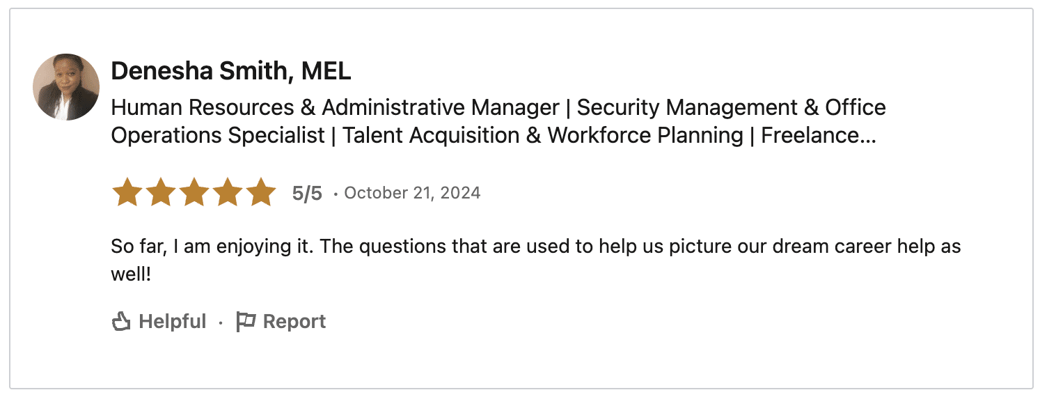 So far, I am enjoying it. The questions that are used to help us picture our dream career help as well!